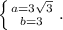 \left \{ {{a=3\sqrt{3}} \atop {b=3}} \right. .