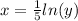 x = \frac{1}{5} ln(y)