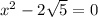 x^2-2\sqrt{5}=0