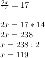 \frac{2x}{14} =17\\\\2x=17*14\\2x=238\\x=238:2\\x=119