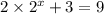 2 \times {2}^{x} + 3 = 9