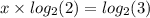 x \times log_{2}(2) = log_{2}(3)