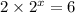 2 \times {2}^{x} = 6