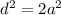 d^{2}=2a^{2}