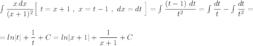 \int \dfrac{x\, dx}{(x+1)^2}\Big[\ t=x+1\ ,\ x=t-1\ ,\ dx=dt\ \Big]=\int \dfrac{(t-1)\ dt}{t^2}=\int \dfrac{dt}{t}-\int \dfrac{dt}{t^2}=\\\\\\=ln|t|+\dfrac{1}{t}+C=ln|x+1|+\dfrac{1}{x+1}+C