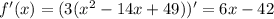 f'(x) =( 3(x^{2} -14x+49))' = 6x-42