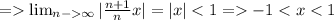 = \lim_{n-\infty} |\frac{n+1}{n}x| = |x| -1