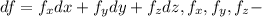 df = f_{x}dx + f_{y}dy + f_{z}dz, f_x,f_y,f_z -