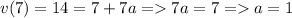 v(7) = 14 = 7 + 7a = 7a = 7 = a = 1