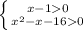 \left \{ {{x-10} \atop {x^{2}-x-160 }} \right.