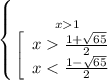 \left \{ {{x1} \atop {\left[\begin{array}{ccc}x\frac{1+\sqrt{65} }{2} \\x