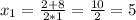 x_{1} = \frac{2+8}{2*1}= \frac{10}{2} = 5