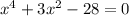 x^4+3x^2-28=0\\