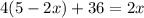 4(5-2x)+36 = 2x