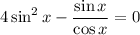 4\sin^2x - \dfrac{\sin x}{\cos x} =0