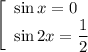 \left[\begin{array}{l} \sin x =0\\ \sin 2x=\dfrac{1}{2}\end{array}