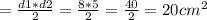 =\frac{d1*d2}{2}=\frac{8*5}{2}=\frac{40}{2}=20 cm^{2}