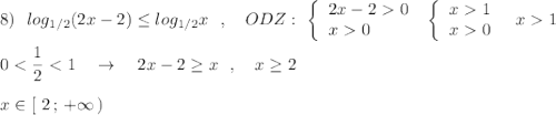 8)\ \ log_{1/2}(2x-2)\leq log_{1/2}x\ \ ,\ \ \ ODZ:\ \left\{\begin{array}{l}2x-20\\x0\end{array}\right\ \left\{\begin{array}{ccc}x1\\x0\end{array}\right\ \ x1\\\\0