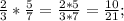 \frac{2}{3}*\frac{5}{7}=\frac{2*5}{3*7}=\frac{10}{21};