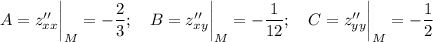 A = z''_{xx} \bigg|_{M}= -\dfrac{2}{3}; \ \ \ B = z''_{xy} \bigg|_{M} = -\dfrac{1}{12}; \ \ \ C = z''_{yy} \bigg|_{M} = -\dfrac{1}{2}