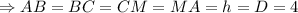 \Rightarrow AB=BC=CM=MA=h=D=4