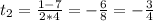 t_{2} = \frac{1-7}{2*4} = - \frac{6}{8} = - \frac{3}{4}