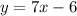 y=7x-6