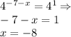 4^{-7-x} = 4^1 \Rightarrow\\-7 -x = 1 \RIghtarrow\\x = -8