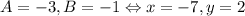 A = -3, B = -1 \Leftrightarrow x = -7, y = 2