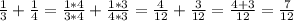 \frac{1}{3}+\frac{1}{4}=\frac{1*4}{3*4}+\frac{1*3}{4*3}=\frac{4}{12}+\frac{3}{12}=\frac{4+3}{12}=\frac{7}{12}