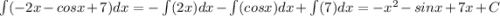 \int\limits (-2x-cosx+7)dx =-\int\limits (2x)dx-\int\limits( cosx)dx +\int\limits (7)dx =-x^2-sinx+7x+C