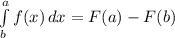 \int\limits^a_b {f(x)} \, dx= F(a)-F(b)