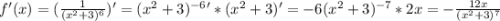 f'(x)=(\frac{1}{(x^2+3)^6}) '=(x^2+3)^{-6} '*(x^2+3)'=-6(x^2+3)^{-7}*2x=-\frac{12x}{(x^2+3)^{7}}