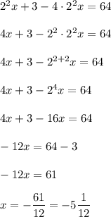 {2}^{2} x+3-4\cdot{2}^{2} x=64 \\ \\ 4x+3-{2}^{2}\cdot{2}^{2} x=64 \\ \\ 4x+3-{2}^{2+2}x=64 \\ \\ 4x+3-2^4 x=64 \\ \\ 4x+3-16x=64 \\ \\ -12x=64-3\\ \\ -12x=61 \\ \\ x=-\dfrac{61}{12}=-5\dfrac{1}{12}