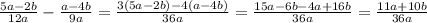 \frac{5a-2b}{12a}-\frac{a-4b}{9a} = \frac{3(5a-2b)-4(a-4b)}{36a}=\frac{15a-6b-4a+16b}{36a} = \frac{11a+10b}{36a}