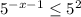 5^{-x-1} \leq 5^{2}