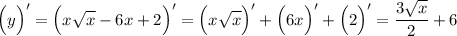 \displaystyle \Big (y \Big )' = \Big (x\sqrt{x} - 6x + 2\Big )' = \Big (x\sqrt{x} } \Big )' + \Big (6x \Big )' + \Big (2\Big )' = \frac{3\sqrt{x} }{2} + 6