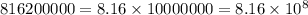 816200000 = 8.16 \times 10000000 = 8.16 \times 10 {}^{8}