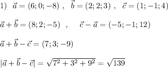 1)\ \ \vec{a}=(6;0;-8)\ ,\ \ \vec{b}=(2;2;3)\ ,\ \ \vec{c}=(1;-1;4)\\\\\vec{a}+\vec{b}=(8;2;-5)\ \ ,\ \ \ \ \vec{c}-\vec{a}=(-5;-1;12)\\\\\vec{a}+\vec{b}-\vec{c}=(7;3;-9)\\\\|\vec{a}+\vec{b}-\vec{c}|=\sqrt{7^2+3^2+9^2}=\sqrt{139}