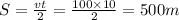 S = \frac{vt}{2} = \frac{100 \times 10}{2} = 500m