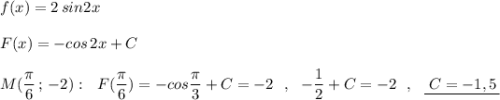 f(x)=2\, sin2x\\\\F(x)=-cos\, 2x+C\\\\M(\dfrac{\pi}{6}\, ;\, -2):\ \ F(\dfrac{\pi}{6})=-cos\dfrac{\pi}{3}+C=-2\ \ ,\ \ -\dfrac{1}{2} +C=-2\ \ ,\ \ \underline{\ C=-1,5\, }