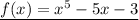 \underline{f(x) = {x}^{5} - 5x - 3}