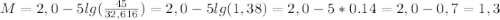 M = 2,0-5lg(\frac{45}{32,616}) = 2,0-5lg(1,38) = 2,0-5*0.14 = 2,0-0,7 = 1,3