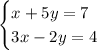 \begin{cases} x +5y = 7\\ 3x - 2y = 4\end{cases}