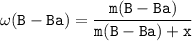 \tt \omega(B-Ba)=\dfrac{m(B-Ba)}{m(B-Ba) + x}