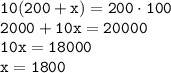 \tt 10(200+x) = 200 \cdot 100\\2000+10x = 20000\\10x = 18000\\x = 1800