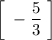 \bigg [ \; - \dfrac{5}{3} \; \bigg ]