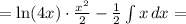 = \ln(4x)\cdot\frac{x^2}{2} - \frac{1}{2}\int x\, dx =