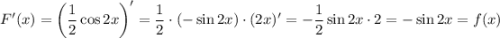 F'(x)=\left(\dfrac{1}{2} \cos2x\right)'=\dfrac{1}{2}\cdot(-\sin2x)\cdot(2x)'=-\dfrac{1}{2}\sin2x\cdot2=-\sin2x=f(x)