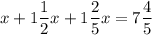 x + 1 \dfrac{1}{2} x + 1 \dfrac{2}{5}x = 7 \dfrac{4}{5}